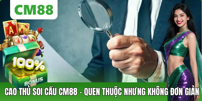Cao Thủ Soi Cầu CM88: Cách Hiểu Đúng Khái Niệm Và Góc Nhìn
