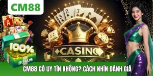 CM88 Có Uy Tín Không? Góc Nhìn Thực Tế Các Tiêu Chí Đánh Giá