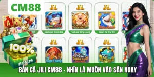 Bắn Cá JILI CM88: Sảnh Game Sống Động Và Dễ Tạo Hứng Thú