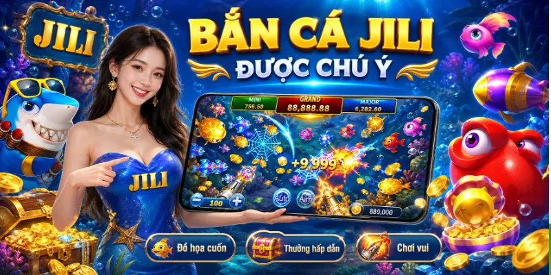 Vì sao bắn cá JILI luôn nằm trong nhóm được chú ý?