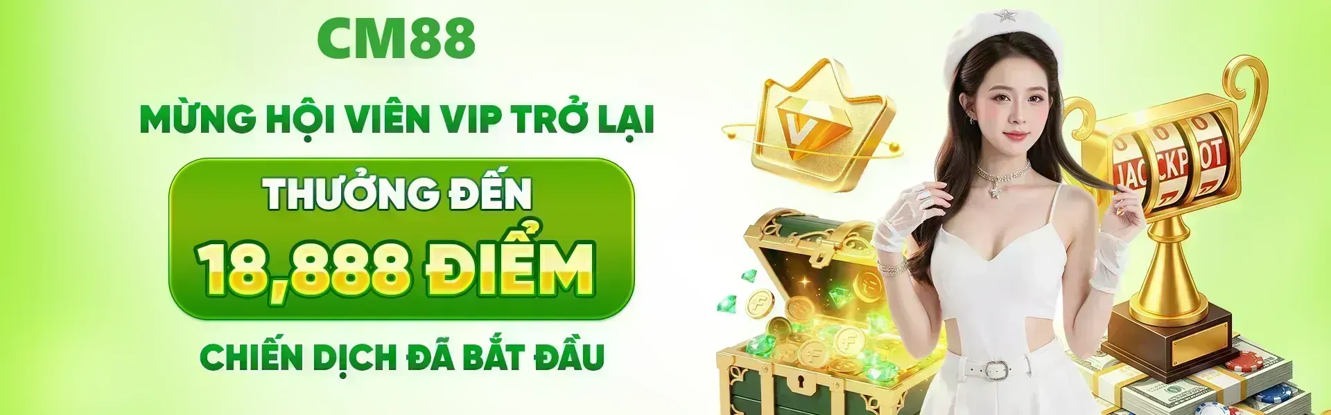 Phiên bản 8: CM88 triển khai ưu đãi đặc biệt dành cho hội viên VIP tái xuất, mang đến cơ hội nhận tối đa 18,888 điểm trong suốt thời gian áp dụng chương trình.